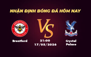 brentford crystal palace 17 05 ngoai hang anh
